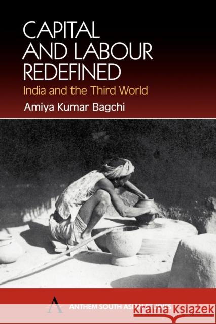 Capital and Labour Redefined: India and the Third World Kumar Bagchi, Amiya 9781843310693 Anthem Press - książka