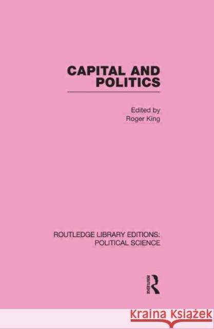 Capital and Politics Routledge Library Editions: Political Science Volume 44 Roger King   9780415555852 Taylor & Francis - książka