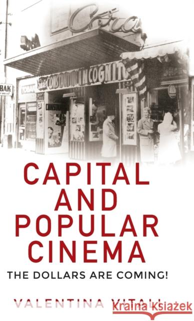 Capital and popular cinema: The dollars are coming! Vitali, Valentina 9780719099656 Manchester University Press - książka