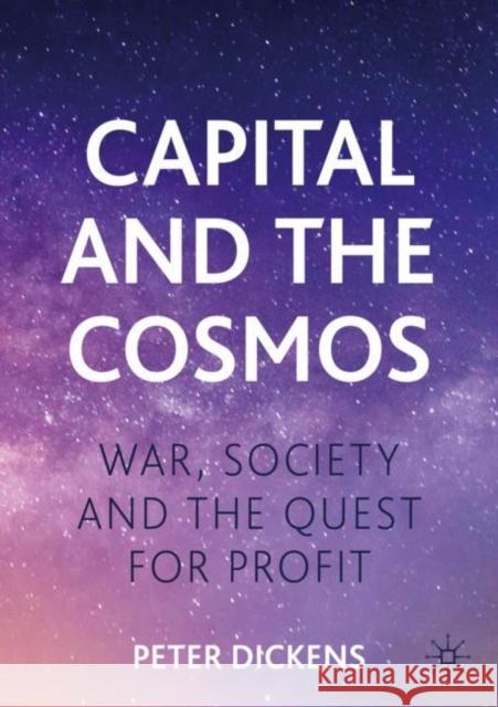 Capital and the Cosmos: War, Society and the Quest for Profit Peter Dickens 9783031185007 Palgrave MacMillan - książka