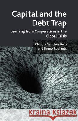 Capital and the Debt Trap: Learning from Cooperatives in the Global Crisis Sanchez Bajo, Claudia 9781349321995 Palgrave Macmillan - książka