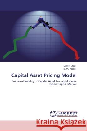 Capital Asset Pricing Model : Empirical Validity of Capital Asset Pricing Model in Indian Capital Market Lazar, Daniel; Yaseer, K. M. 9783844328837 LAP Lambert Academic Publishing - książka