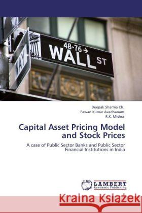 Capital Asset Pricing Model and Stock Prices Deepak Sharma Ch, Pawan Kumar Avadhanam, Prof R K Mishra 9783848401444 LAP Lambert Academic Publishing - książka