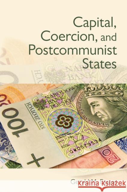 Capital, Coercion, and Postcommunist States Gerald M. Easter   9780801451195 Cornell University Press - książka