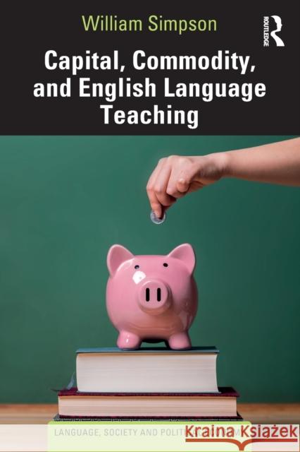 Capital, Commodity, and English Language Teaching William Simpson 9780367764609 Routledge - książka