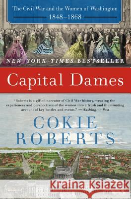 Capital Dames: The Civil War and the Women of Washington, 1848-1868 Cokie Roberts 9780062002778 Harper Perennial - książka