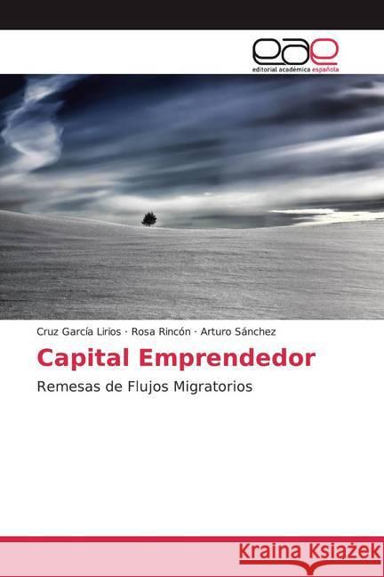 Capital Emprendedor : Remesas de Flujos Migratorios García Lirios, Cruz; Rincón, Rosa; Sánchez, Arturo 9786200048905 Editorial Académica Española - książka