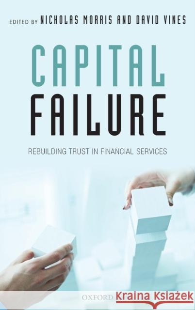 Capital Failure: Rebuilding Trust in Financial Services Nicholas Morris David Vines 9780198712220 Oxford University Press, USA - książka