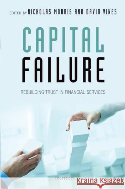 Capital Failure: Rebuilding Trust in Financial Services Nicholas Morris David Vines 9780198788089 Oxford University Press, USA - książka