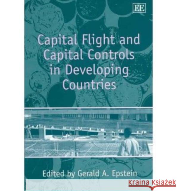 Capital Flight and Capital Controls in Developing Countries Gerald A. Epstein 9781845427627 Edward Elgar Publishing Ltd - książka