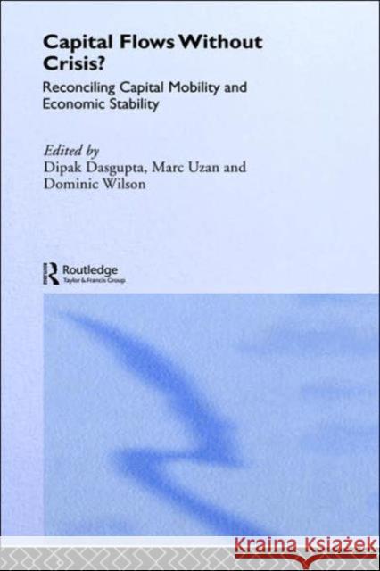 Capital Flows Without Crisis?: Reconciling Capital Mobility and Economic Stability Dasgupta, Dipak 9780415254793 Routledge - książka