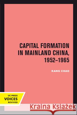 Capital Formation in Mainland China, 1952-1965 Kang Chao 9780520303966 University of California Press - książka