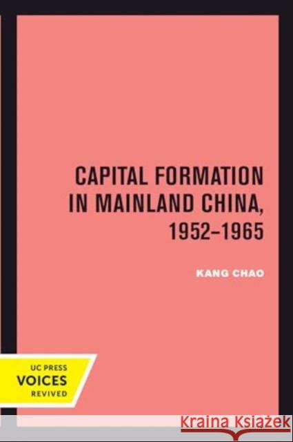 Capital Formation in Mainland China, 1952-1965 Kang Chao 9780520414013 University of California Press - książka