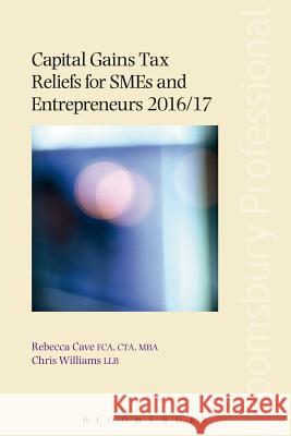 Capital Gains Tax Reliefs for SMEs and Entrepreneurs 2016/17 Rebecca Cave, Chris Williams 9781784513047 Bloomsbury Publishing PLC - książka