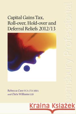 Capital Gains Tax Roll-Over, Hold-Over and Deferral Reliefs: 2012/13 Rebecca Cave, Chris Williams 9781847669902 Bloomsbury Publishing PLC - książka