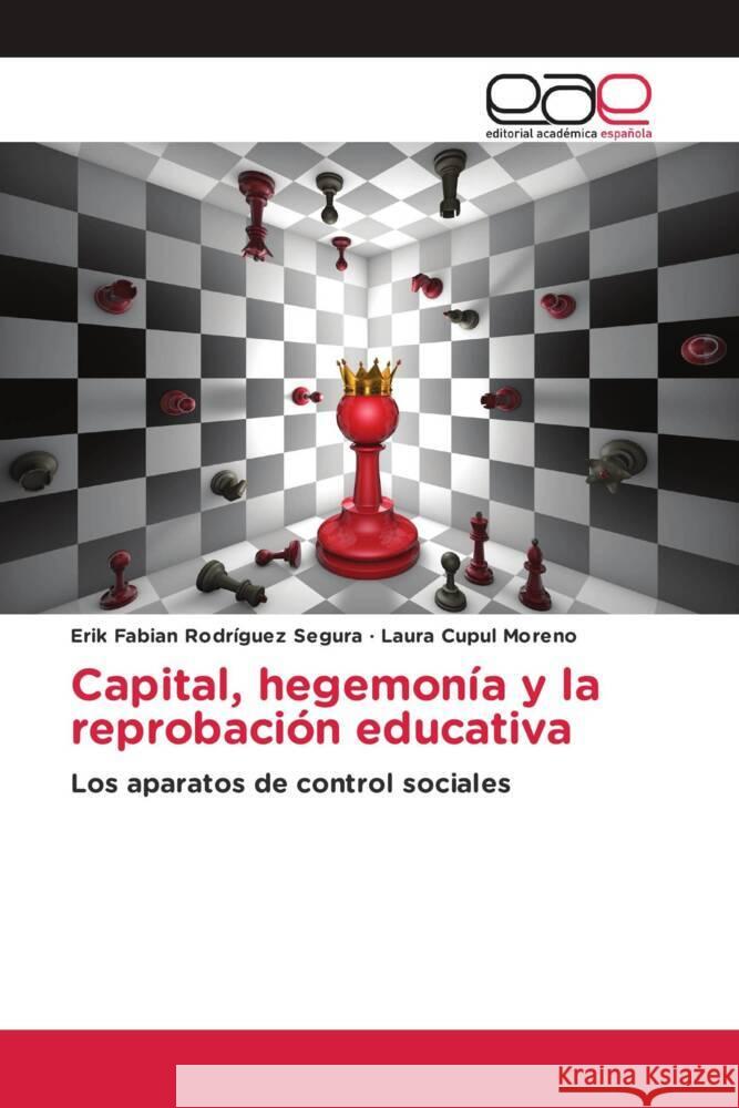 Capital, hegemonía y la reprobación educativa Rodríguez Segura, Erik Fabián, Cupul Moreno, Laura 9783639538878 Editorial Académica Española - książka