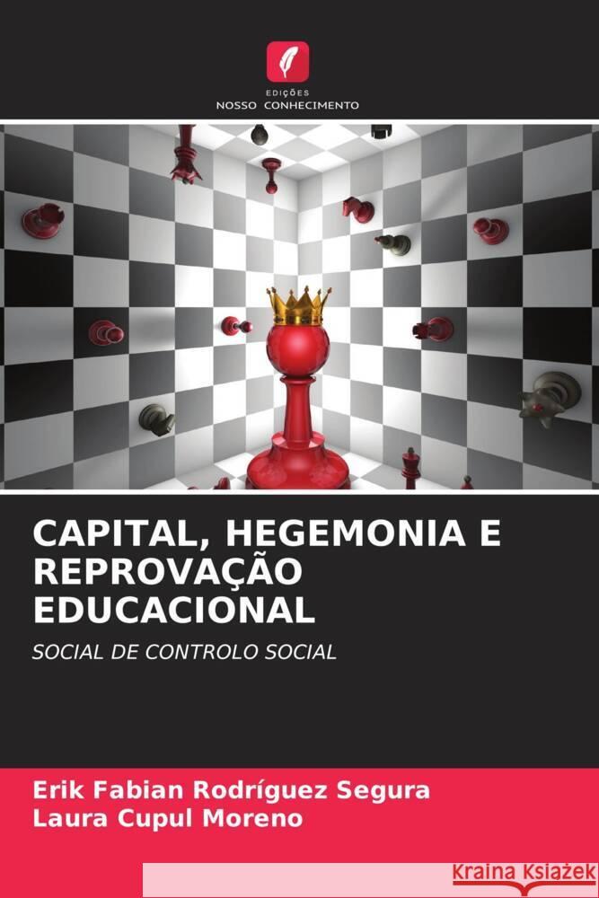 CAPITAL, HEGEMONIA E REPROVAÇÃO EDUCACIONAL Rodríguez Segura, Erik Fabián, Cupul Moreno, Laura 9786205001530 Edições Nosso Conhecimento - książka