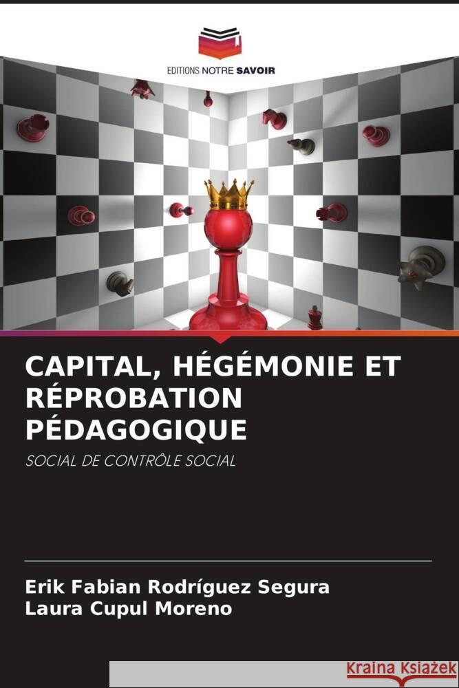 CAPITAL, HÉGÉMONIE ET RÉPROBATION PÉDAGOGIQUE Rodríguez Segura, Erik Fabián, Cupul Moreno, Laura 9786205001516 Editions Notre Savoir - książka