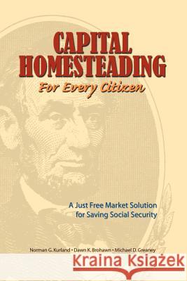 Capital Homesteading for Every Citizen: A Just Free Market Solution for Saving Social Security Kurland, Norman G. 9780944997000 Center for Economic and Social Justice - książka