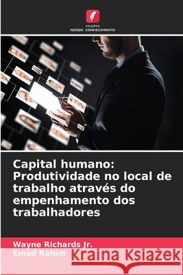 Capital humano: Produtividade no local de trabalho atrav?s do empenhamento dos trabalhadores Wayne, Jr. Richards Emad Rahim 9786207690565 Edicoes Nosso Conhecimento - książka