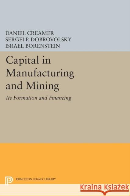 Capital in Manufacturing and Mining: Its Formation and Financing Creamer, Daniel Barnett; Dobrovolsky, Sergei B.; Borenstein, Israel 9780691626192 John Wiley & Sons - książka