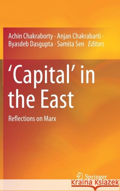 'Capital' in the East: Reflections on Marx Chakraborty, Achin 9789813294677 Springer - książka