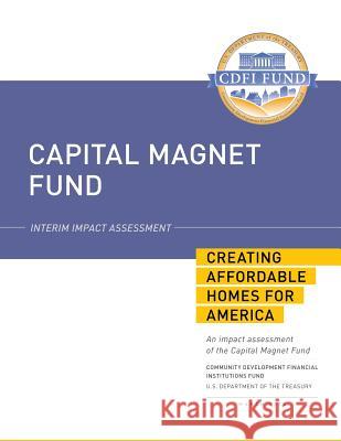 Capital Magnet Fund: Interim Impact Assessment: Creating Affordable Homes for America U. S. Department of the Treasury 9781502845016 Createspace - książka