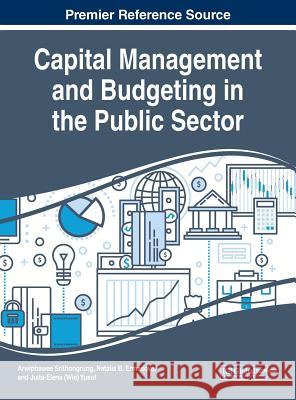 Capital Management and Budgeting in the Public Sector Arwiphawee Srithongrung Natalia B. Ermasova Juita-Elena (Wie) Yusuf 9781522573296 IGI Global - książka