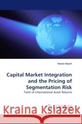 Capital Market Integration and the Pricing of Segmentation Risk : Tests of International Asset Returns Beach, Steven 9783838322902 LAP Lambert Academic Publishing - książka