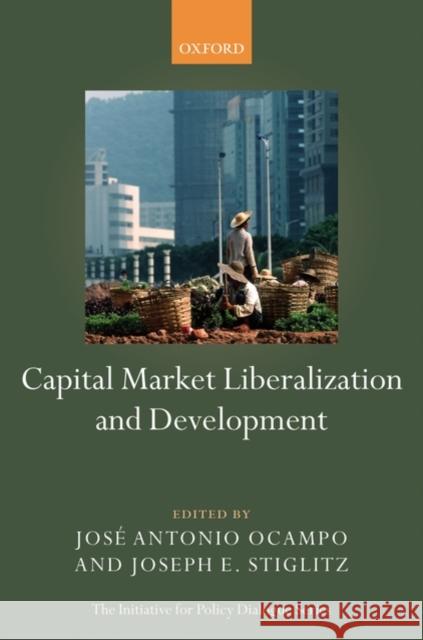 Capital Market Liberalization and Development Joseph E. Stiglitz Jose Antonio Ocampo 9780199230587 Oxford University Press, USA - książka