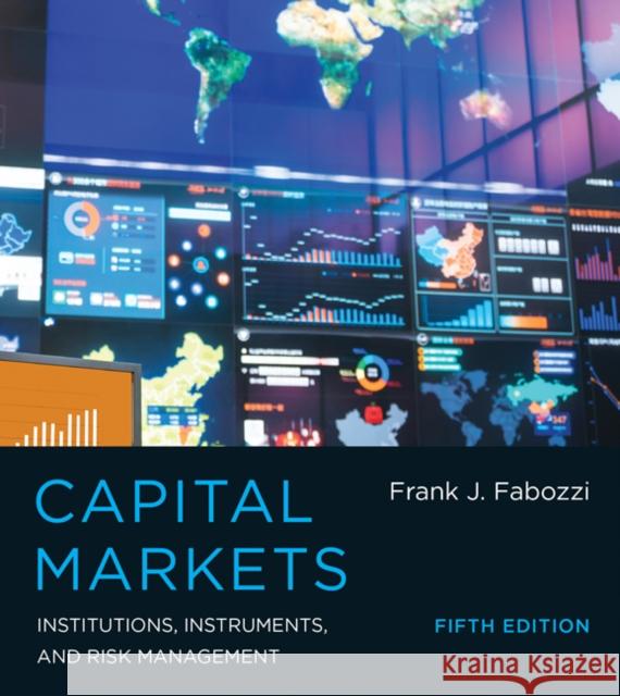 Capital Markets: Institutions, Instruments, and Risk Management Frank J. Fabozzi 9780262029483 MIT Press Ltd - książka