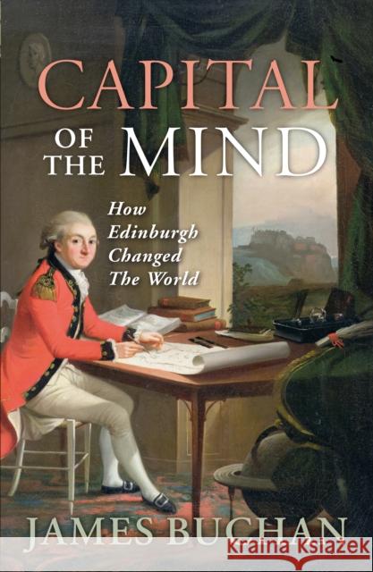 Capital of the Mind: How Edinburgh Changed the World James Buchan 9781839830907 Birlinn General - książka