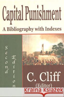 Capital Punishment: A Bibliography with Indexes, Second Edition C Clif 9781590335314 Nova Science Publishers Inc - książka