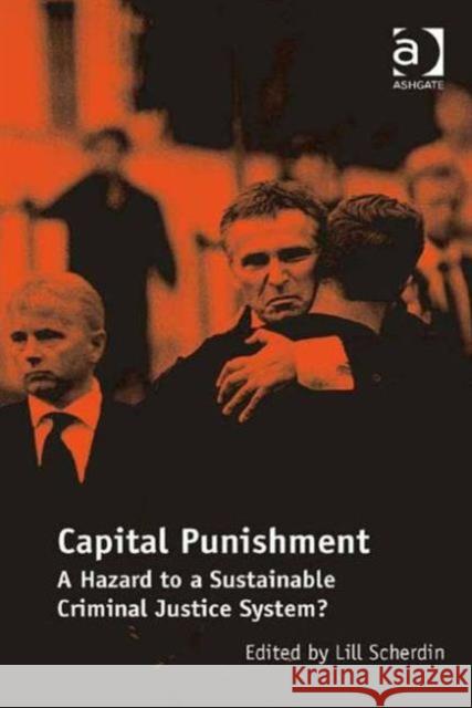 Capital Punishment: A Hazard to a Sustainable Criminal Justice System? Scherdin, Lill 9781409457190 Ashgate Publishing Limited - książka