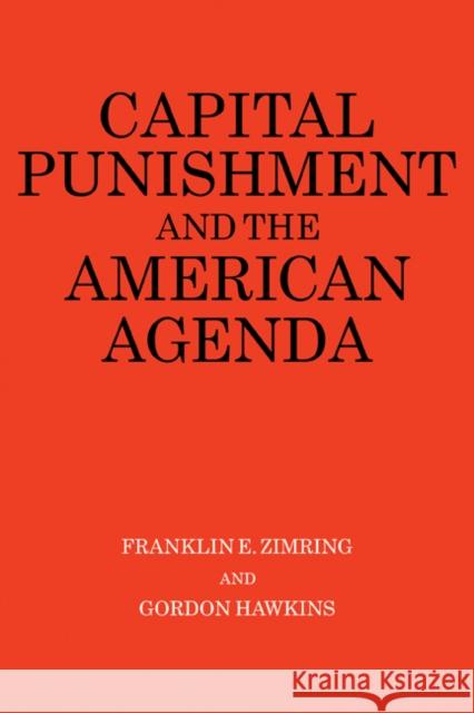 Capital Punishment and the American Agenda Franklin E. Zimring Tom Wicker Gordon Hawkins 9780521378635 Cambridge University Press - książka