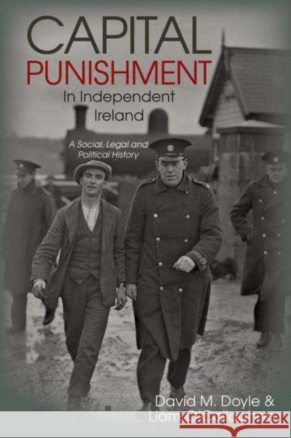 Capital Punishment in Independent Ireland: A Social, Legal and Political History Liam O'Callaghan 9781802077070 Liverpool University Press - książka