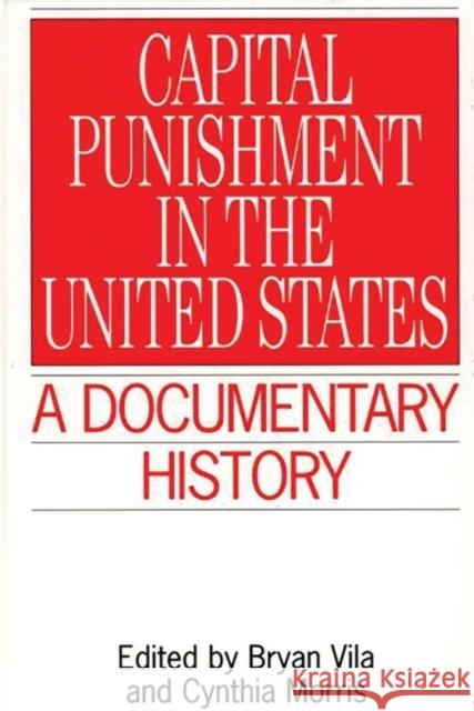 Capital Punishment in the United States: A Documentary History Morris, Cynthia 9780313299421 Greenwood Press - książka