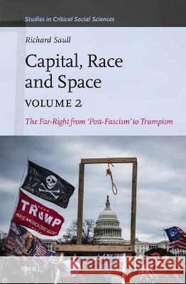 Capital, Race and Space, Volume II: The Far Right from \'Post-Fascism\' to Trumpism Richard Saull 9789004539501 Brill - książka