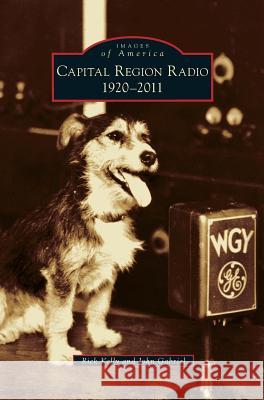 Capital Region Radio: 1920-2011 Rick Kelly John Gabriel 9781531666484 Arcadia Library Editions - książka
