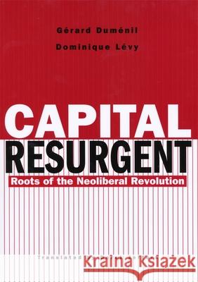 Capital Resurgent: Roots of the Neoliberal Revolution Duménil, Gérard 9780674011588  - książka