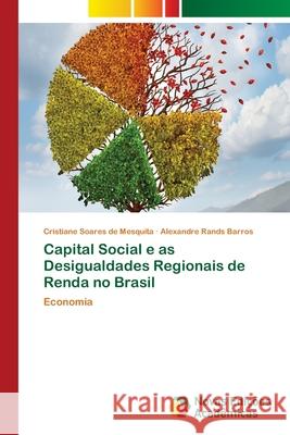 Capital Social e as Desigualdades Regionais de Renda no Brasil Soares de Mesquita, Cristiane 9786202178532 Novas Edicioes Academicas - książka