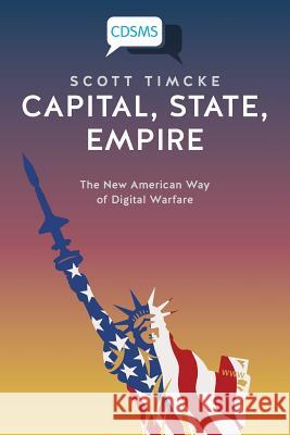 Capital, State, Empire: The New American Way of Digital Warfare Scott Timcke 9781911534365 University of Westminster Press - książka