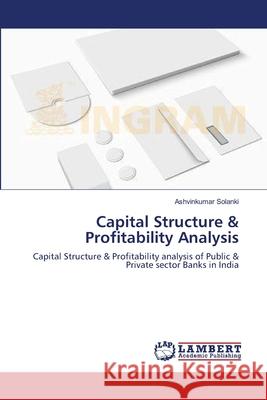 Capital Structure & Profitability Analysis Solanki, Ashvinkumar 9783659629761 LAP Lambert Academic Publishing - książka