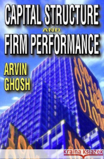 Capital Structure and Firm Performance Arvin Ghosh 9781412807104 Transaction Publishers - książka