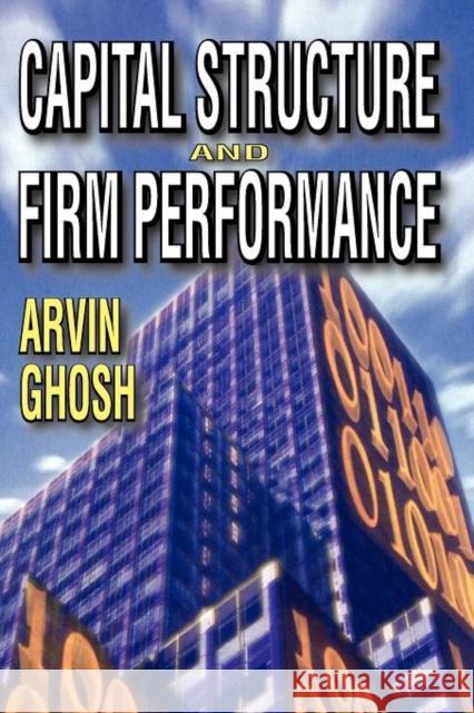 Capital Structure and Firm Performance Arvin Ghosh Francis Cai Richard H. Fosberg 9781412847551 Transaction Publishers - książka