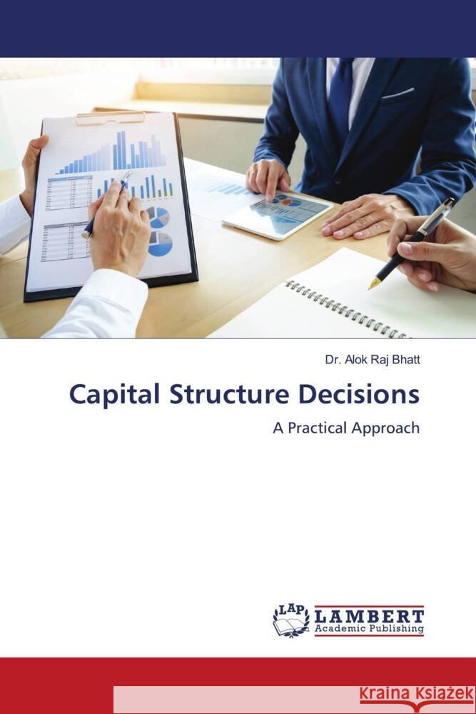 Capital Structure Decisions Bhatt, Dr. Alok Raj 9786204211251 LAP Lambert Academic Publishing - książka