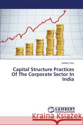 Capital Structure Practices Of The Corporate Sector In India Kaur Jatinder 9783659590405 LAP Lambert Academic Publishing - książka