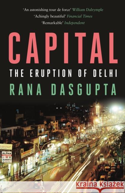 Capital: The Eruption of Delhi Rana Dasgupta 9780857860040 Canongate Books - książka