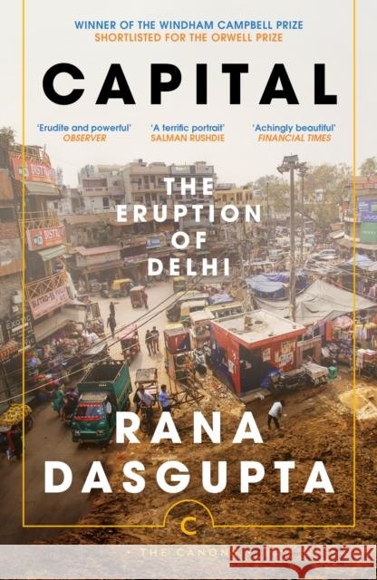 Capital: The Eruption of Delhi Rana Dasgupta 9781837263592 Canongate Books - książka