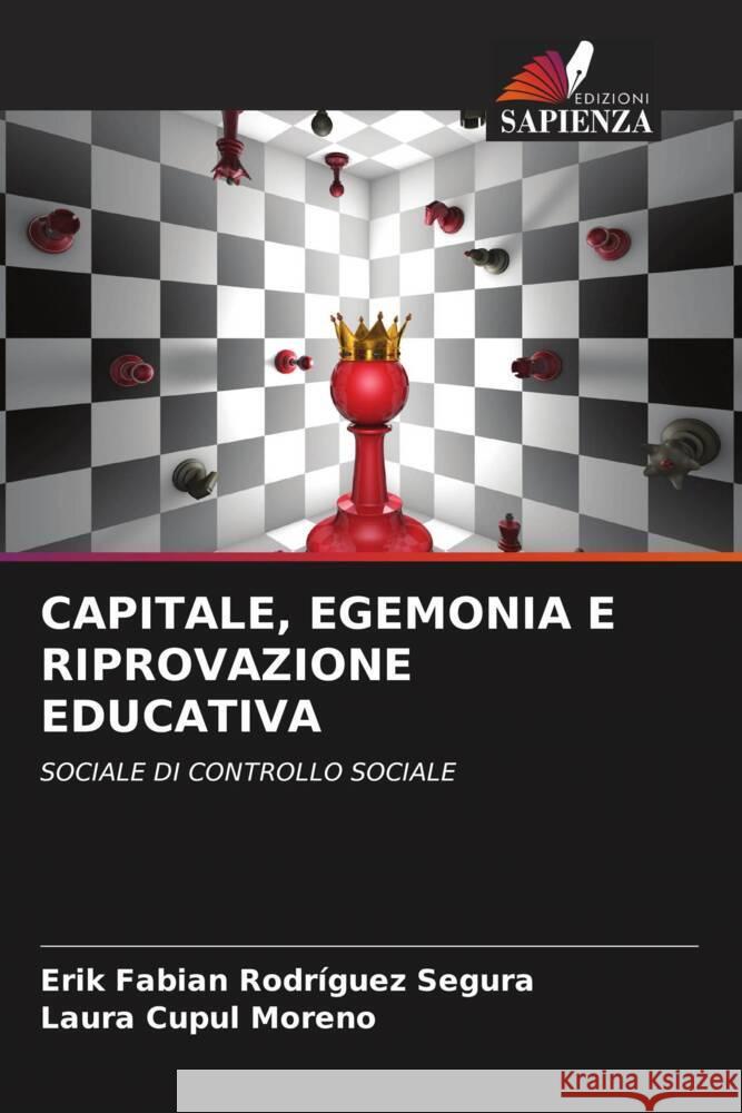 CAPITALE, EGEMONIA E RIPROVAZIONE EDUCATIVA Rodríguez Segura, Erik Fabián, Cupul Moreno, Laura 9786205001523 Edizioni Sapienza - książka